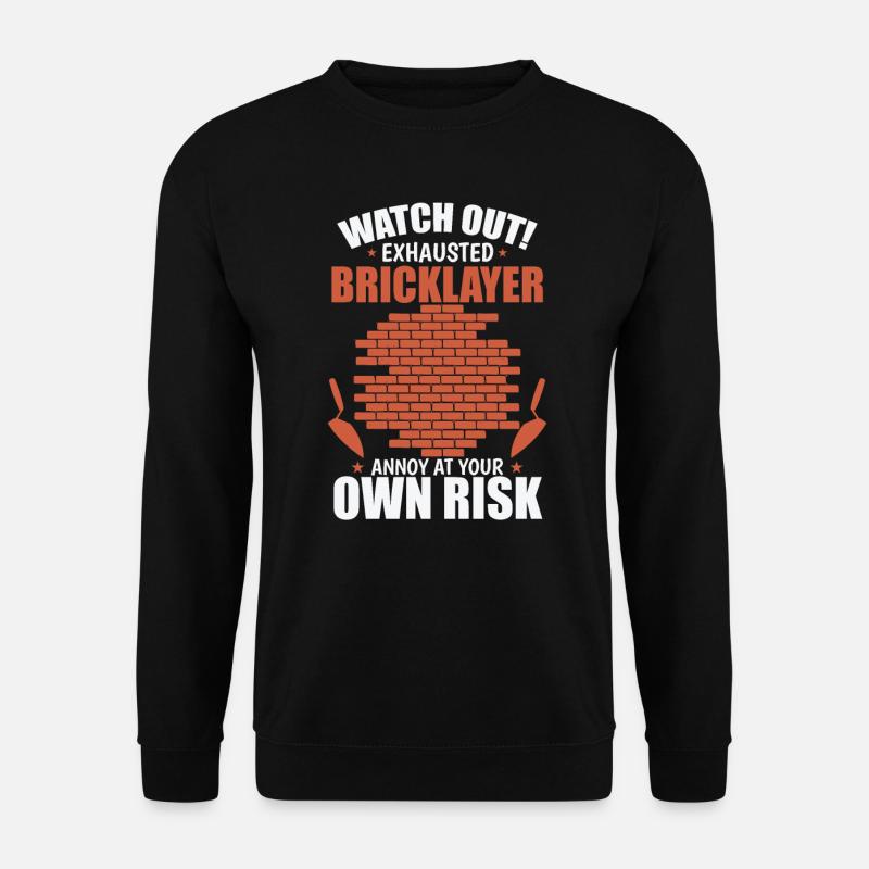 Watch out Exhausted Bricklayer Craftsman - Unisex Sweatshirt - black