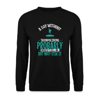 A Day without Trampoline is not good - Unisex Sweatshirt - black - Front - Alina (178cm) & Michal (187cm)