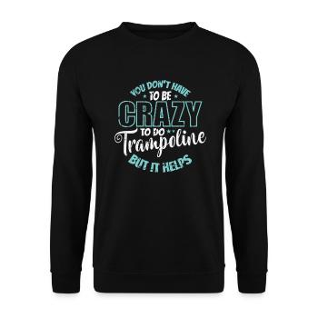 you don't have to be Crazy to do Trampolines - Unisex Sweatshirt - black - Front - Alina (178cm) & Michal (187cm)