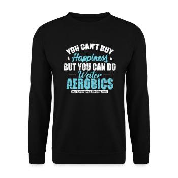 You can't buy Happiness Water Aerobics can - Unisex Sweatshirt - black - Front - Alina (178cm) & Michal (187cm)