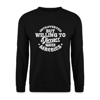 Introverted but willing to discuss Water Aerobics - Unisex Sweatshirt - black - Front - Alina (178cm) & Michal (187cm)