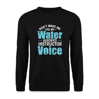 Don't make me use my Water Aerobics Voice - Unisex Sweatshirt - black - Front - Alina (178cm) & Michal (187cm)