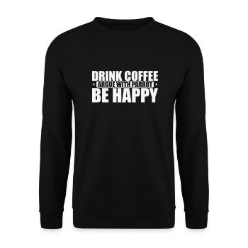 Drink Coffee Argue with Parrot Be Happy - Unisex Sweatshirt - black - Front - Alina (178cm) & Michal (187cm)