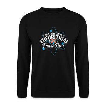 The Physics is Theoretical, but the Fun is Real - Unisex Sweatshirt - black - Front - Alina (178cm) & Michal (187cm)