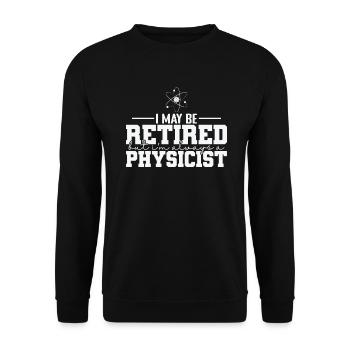 Je suis peut-être à la retraite, mais je suis toujours physicien - Sweat-shirt Unisexe - noir - Devant - Alina (178cm) & Michal (187cm)