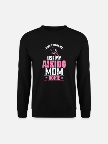 Ne me forcez pas à utiliser mon entraînement vocal de maman d’Aïkido - Sweat-shirt Unisexe - noir