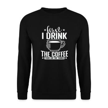 First I Drink the Coffee then I Do the Things - Unisex Sweatshirt - black - Front - Alina (178cm) & Michal (187cm)
