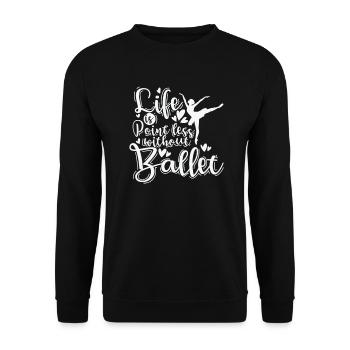 Life is Pointless without Ballet - Unisex Sweatshirt - black - Front - Alina (178cm) & Michal (187cm)