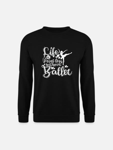 Life is Pointless without Ballet - Unisex Sweatshirt - black