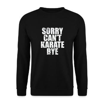 Sorry can't karate bye - Unisex Sweatshirt - black - Front - Alina (178cm) & Michal (187cm)