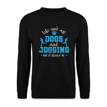 Life isn't all Dogs and Jogging but it should be - Unisex Sweatshirt - black - Front - Alina (178cm) & Michal (187cm)