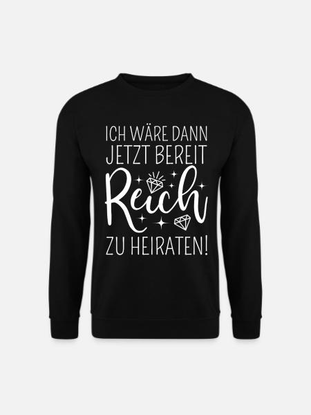 Ich wäre dann jetzt bereit reich zu heiraten - Unisex Pullover - Schwarz