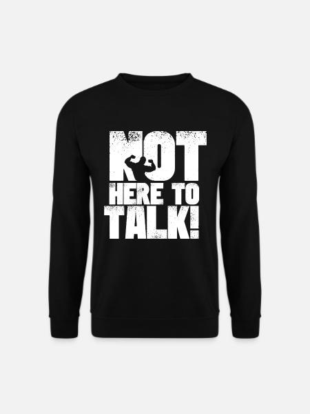 Bodybuilding Bekleidung Not here to talk Shirt - Unisex Pullover - Schwarz