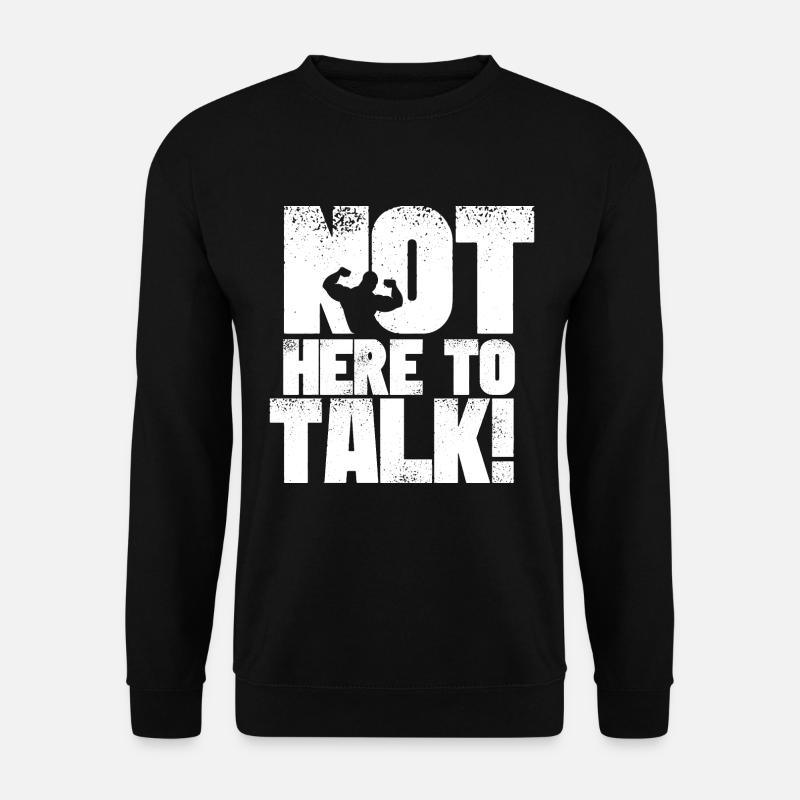 Bodybuilding Bekleidung Not here to talk Shirt - Unisex Pullover - Schwarz