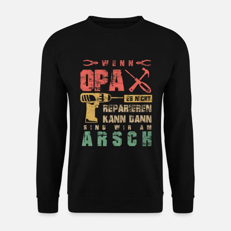 Wenn Opa es nicht Reparieren kann sind wir am Arsc - Unisex Pullover - Schwarz