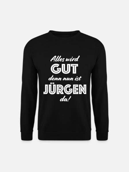 Jürgen - Alles wird gut, denn nun ist Jürgen da! - Unisex Pullover - Schwarz