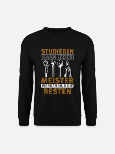 Meister - Studieren Kann Jeder Meister Nur Die Bes - Unisex Pullover - Schwarz
