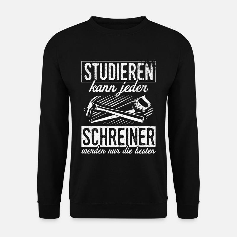 Schreiner - Studieren Kann Jeder Schreiner Nur Die - Unisex Pullover - Schwarz