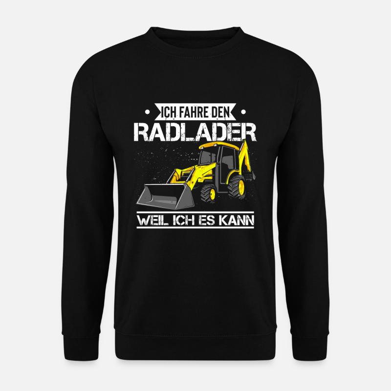 Ich fahre Radlader weil ich es kann - Radladerfahr - Unisex Pullover - Schwarz