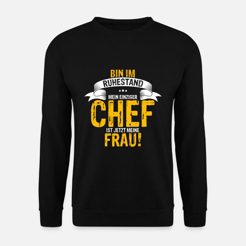 Ich Bin Im Ruhestand Mein Einziger Chef Ist Jetzt - Unisex Pullover - Schwarz