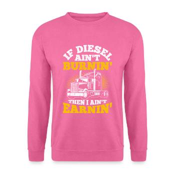 If the diesel doesn't burn, I don't earn anything - Unisex Sweatshirt - pink - Front