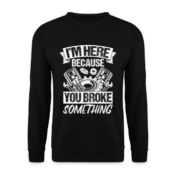 Ich bin hier, weil du etwas kaputt gemacht hast Me - Unisex Pullover - Schwarz - Vorne - Alina (178cm) & Michal (187cm)