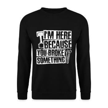 I'm here because you broke something - Unisex Sweatshirt - black - Front - Alina (178cm) & Michal (187cm)