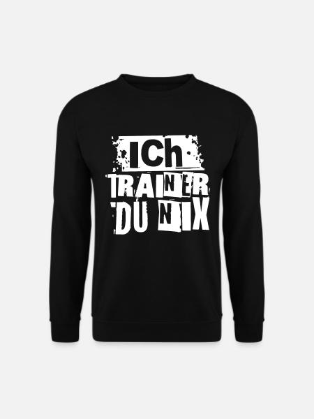 ICH TRAINER DU NIX - Unisex Pullover - Schwarz