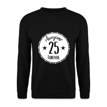 Für immer 25 Jahre - Lustiges Geburtstags Design - Unisex Pullover - Schwarz - Vorne - Alina (178cm) & Michal (187cm)