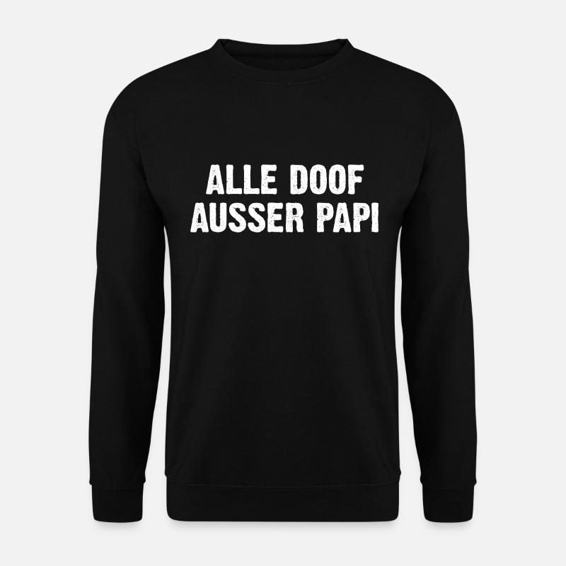 Alle Doof Ausser Papi - Unisex Pullover - Schwarz