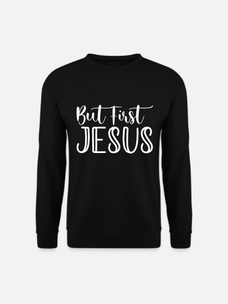 But First Jesus - Jesus Spruch - Unisex Pullover - Schwarz