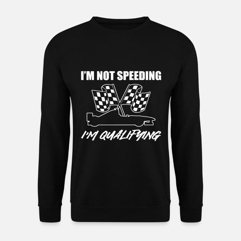 I'm Not Speeding I'm Qualifying Rennfahrer - Unisex Pullover - Schwarz