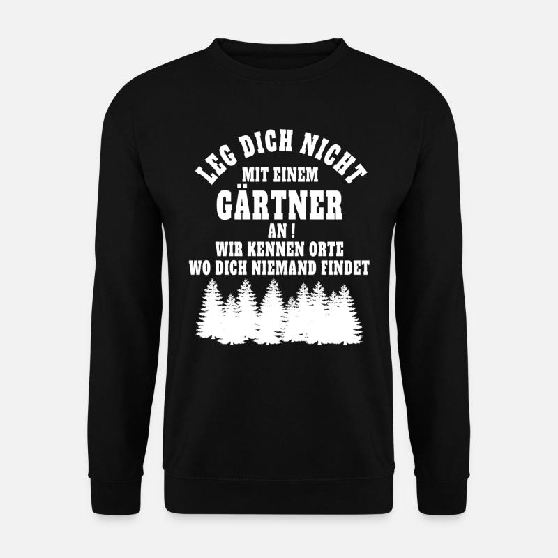 Leg dich nicht mit einem Gärtner - Unisex Pullover - Schwarz