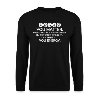 You Matter Funny Physics Science - Unisex Pullover - Schwarz - Vorne - Alina (178cm) & Michal (187cm)