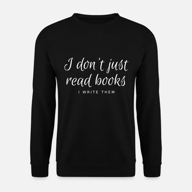 Ich lese nicht nur Bücher, ich schreibe sie! - Unisex Pullover - Schwarz