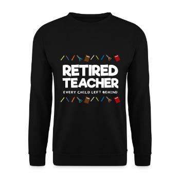 Retired Teacher Every Child Left Behind Lehrer - Unisex Sweatshirt - black - Front - Alina (178cm) & Michal (187cm)