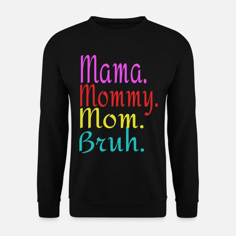 MAMA MOMMY MOM BRUH. - Unisex Sweatshirt - black