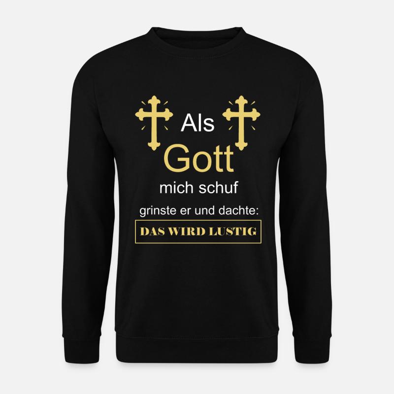 Als Gott mich schuf - Unisex Pullover - Schwarz