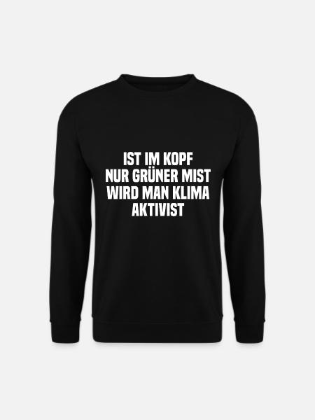 Ist Im Kopf Nur Grüner Mist Wird Man Klimaaktivist - Unisex Pullover - Schwarz
