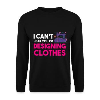 I Can't Hear You I'm Designing Clothes Designer - Unisex Pullover - Schwarz - Vorne - Alina (178cm) & Michal (187cm)