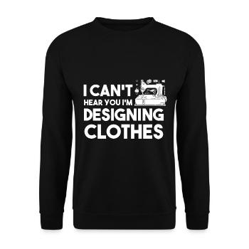 I Can't Hear You I'm Designing Clothes Designer - Unisex Pullover - Schwarz - Vorne - Alina (178cm) & Michal (187cm)