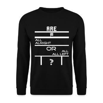 Are You All Alright or All All Left - T-Shirt - Unisex Sweatshirt - black - Front - Alina (178cm) & Michal (187cm)