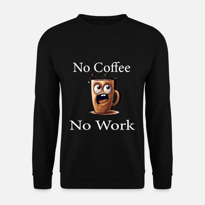 No Coffee No Work T-Shirt Büro Lustig Kaffee - Unisex Pullover - Schwarz