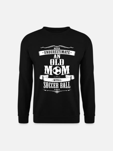 Never Underestimate An Old Mom With Soccer Ball - Unisex Sweatshirt - black