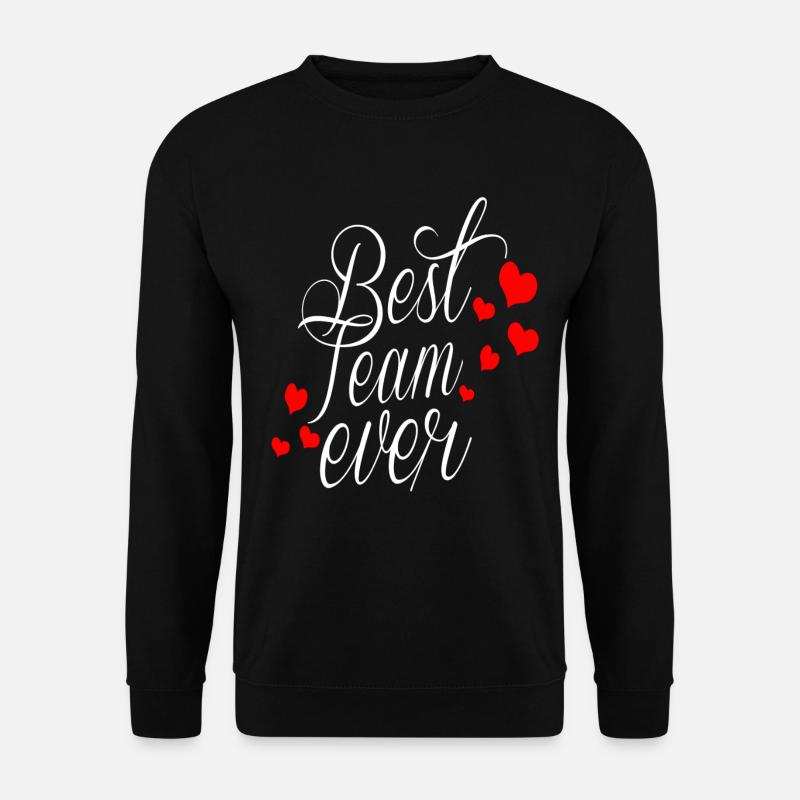 BEST TEAM EVER - Unisex Sweatshirt - black