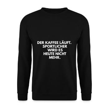 Der Kaffee laeuft Sportlicher wird es heute nicht - Unisex Pullover - Schwarz - Vorne - Alina (178cm) & Michal (187cm)