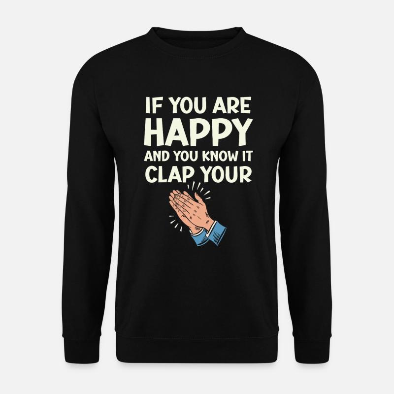 Wenn du glücklich bist und es weißt, klatsche in die Hände - Unisex Pullover - Schwarz