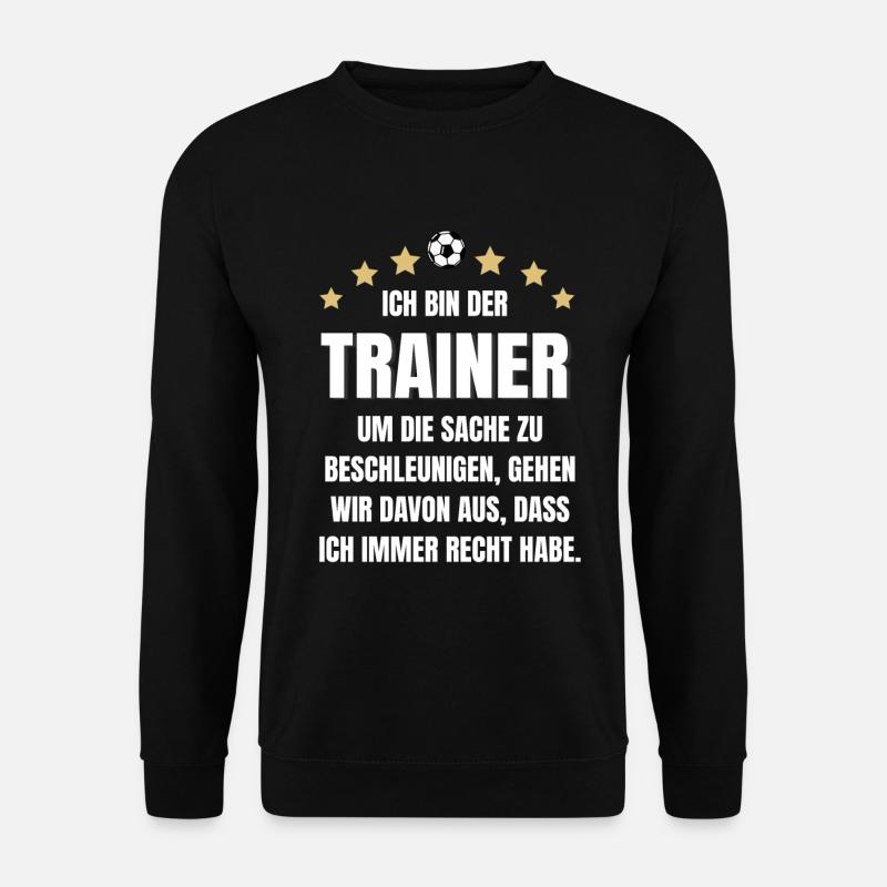 Fußballtrainer Spruch Trainer immer Recht Fußball - Unisex Pullover - Schwarz