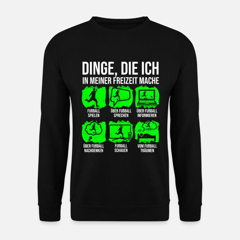 Fußball Spruch Dinge Freizeit Fußballer Fußballfan - Unisex Pullover - Schwarz
