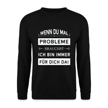 Wenn du mal Probleme brauchst... - Unisex Pullover - Schwarz - Vorne - Alina (178cm) & Michal (187cm)